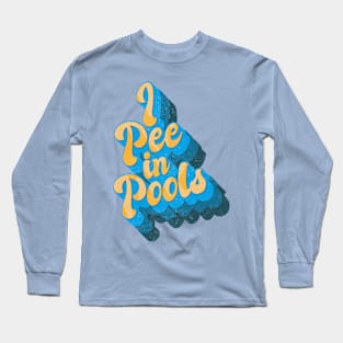 I Pee in Pools Long Sleeve T-Shirt